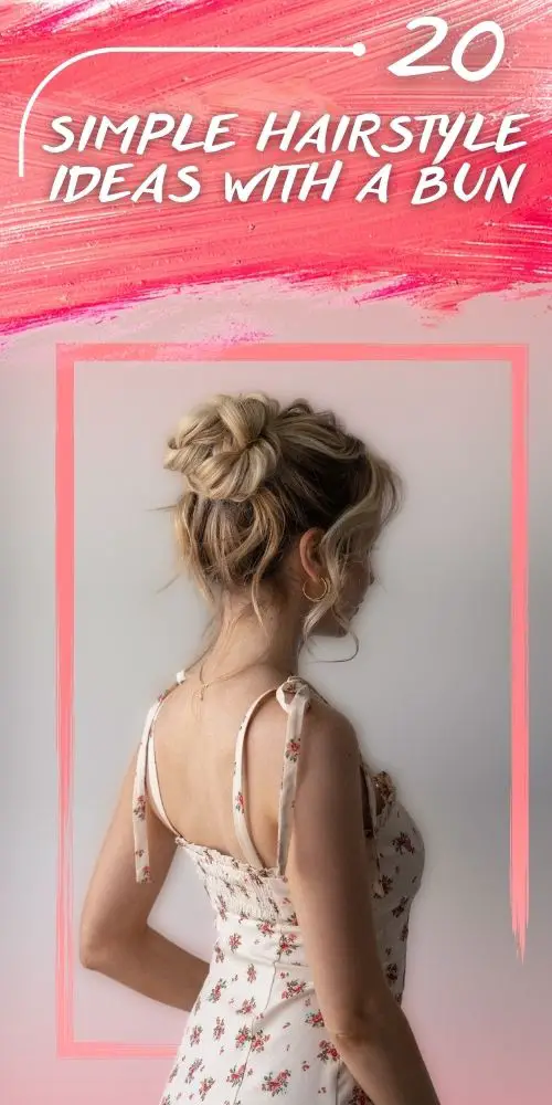 20 Easy Bun Hairstyles You need to try in 2023