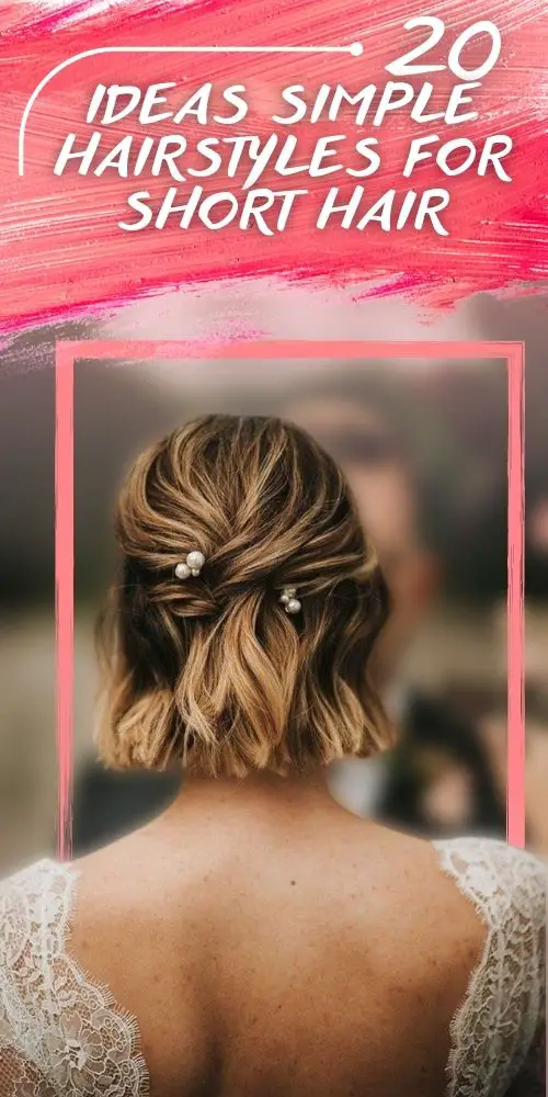 Effortlessly Charming: Cute, Quick and Easy Simple Hairstyles for Short Hair