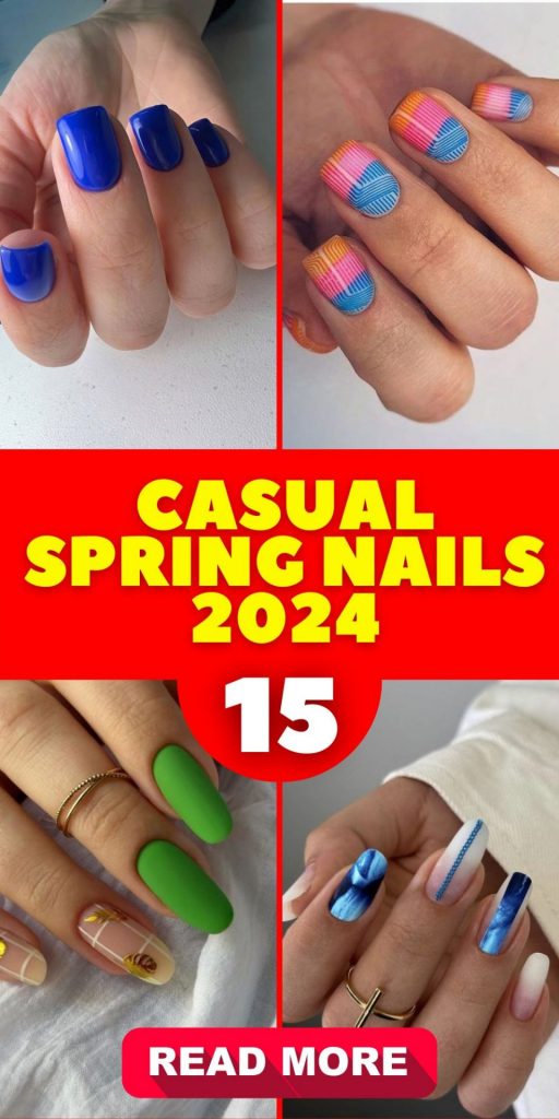 Casual Spring Nails 2024 15 Ideas: The Ultimate Guide to Seasonal Chic